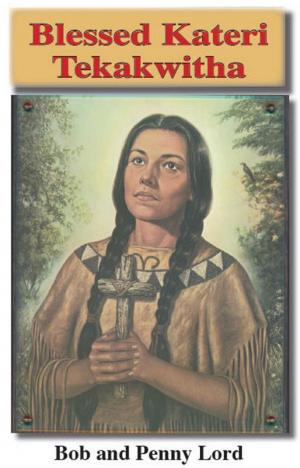 Cover of the book Blessed Kateri Tekakwitha by Penny Lord, Bob Lord