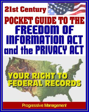 Cover of the book 21st Century Pocket Guide to the Freedom of Information Act (FOIA) and the Privacy Act - Your Right to Federal Government Records, Sample Request Letters by Jublo Solutions