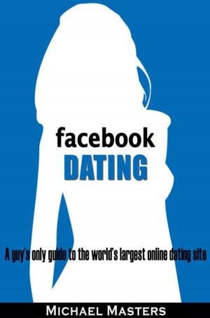 Cover of Facebook Dating: A guy's only guide to the world's largest online dating site
