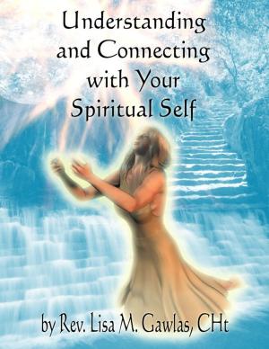 Cover of the book Understanding and Connecting with Your Spiritual Self by Elise Thornton