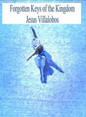 Cover of the book Forgotten Keys of the Kingdom by Jesus Villalobos