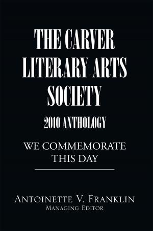 Cover of the book The Carver Literary Arts Society 2010 Anthology by C.R. McCormack