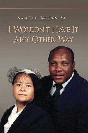 Cover of the book I Wouldn’T Have It Any Other Way by Sandra L. Haner, Stacey W. Smith