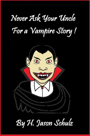 Cover of the book Never Ask Your Uncle For A Vampire Story by Nick Jones