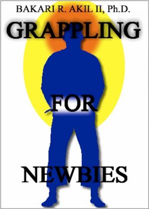 Book cover of Grappling for Newbies: What every new Brazilian Jiu-jitsu and Submission Wrestler should know! (BJJ, Grappler, Judo, JiuJitsu)