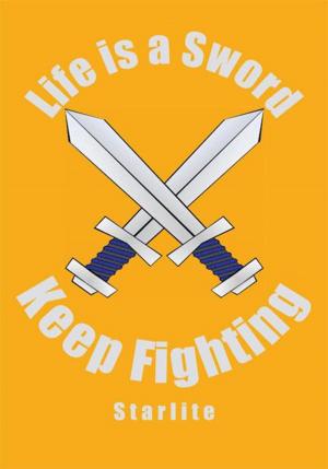 Cover of the book Life Is a Sword, Keep Fighting by G. E. Kruckeberg