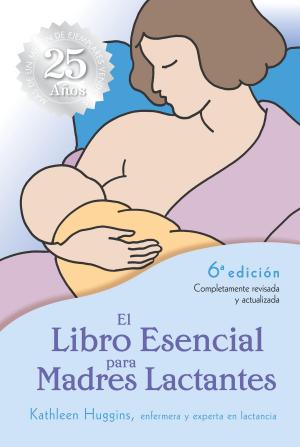 Cover of the book El Libro Esencial para Madres Lactantes by Gale Pryor, Kathleen Huggins