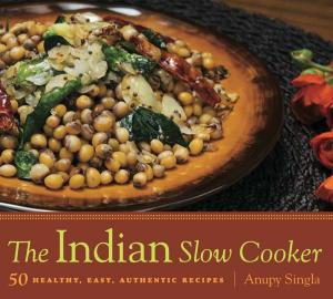 Cover of the book The Indian Slow Cooker by Anupy Singla