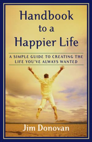 Cover of the book Handbook to a Happier Life by Pankaj Vij, MD, FACP