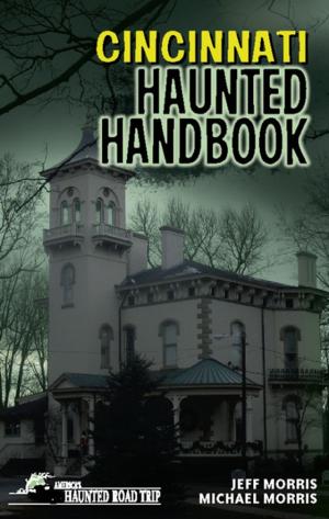 Cover of the book Cincinnati Haunted Handbook by Dick Wolfsie, D.V.M. Gary R. Sampson