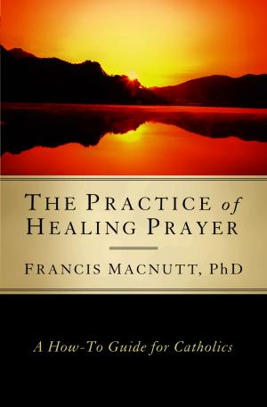 Cover of the book The Practice of Healing Prayer: A How-to Guide for Catholics by Joan Guntzelman