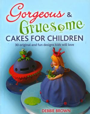 Cover of the book Gorgeous & Gruesome Cakes for Children by Pepperell Braiding Company, Samantha Grenier