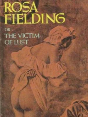 Cover of the book Rosa Fielding, Or The Victim Of Lust by Anna Elisabet Weirauch, Guy Endore