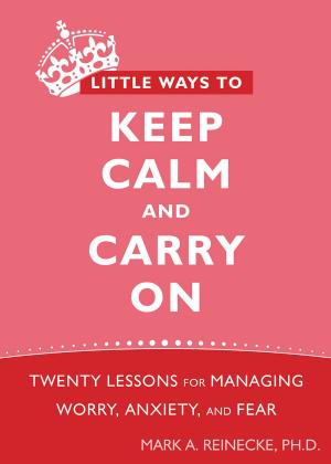 Cover of the book Little Ways to Keep Calm and Carry On by Susan Albers, PsyD