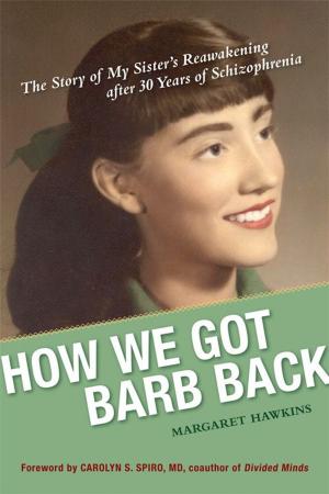 Cover of How We Got Barb Back: The Story Of My Sister's Reawakening From 30 Years Of Schizophrenia