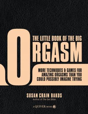 Cover of the book The Little Book of the Big Orgasm: More Techniques & Games for Amazing Orgasms Than You Could Possibly Imagine Trying by Cynthia W Gentry, Dana Fredsti