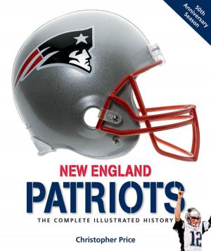 Cover of the book New England Patriots: The Complete Illustrated History by Joseph A. Springer