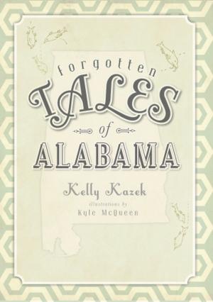 Cover of the book Forgotten Tales of Alabama by Jerry A. Chiccarine, David W. Luz, Schwenkfelder Library and Heritage Center