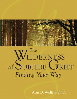 Cover of the book The Wilderness of Suicide Grief by Alan D. Wolfelt, PhD