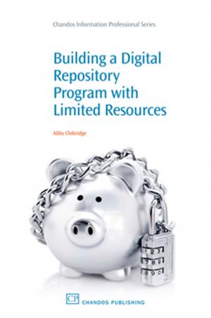 Cover of the book Building a Digital Repository Program with Limited Resources by Zetian Mi, Lianzhou Wang, Chennupati Jagadish