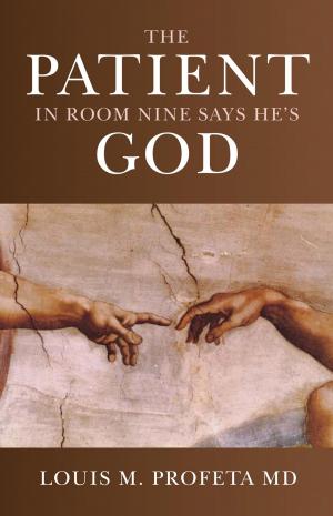 Cover of the book The Patient in Room Nine Says He's God by James W. Jesso