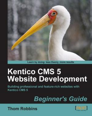 Cover of the book Kentico CMS 5 Website Development: Beginner's Guide by Taruna Verma