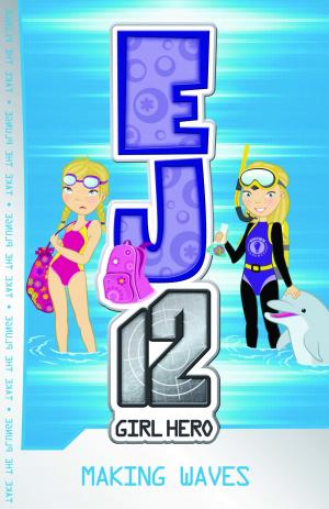 Cover of the book EJ12 Girl Hero 7: Making Waves by Phil Callaway