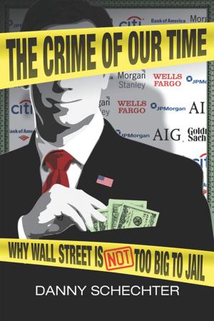 Cover of the book The Crime Of Our Time: Why Wall Street is Not Too Big To Jail by Dan Bobinski