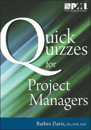 Cover of the book Quick Quizzes for Project Managers by Russell D. Archibald, PhD (Hon), Msc, PMP, Jean-Pierre Debourse, PhD, MPM