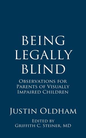 Cover of the book Being Legally Blind: Observations for Parents of Visually Impaired Children by Franz Uebelacker