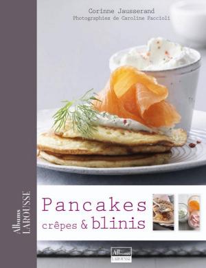Cover of the book Pancakes, Crêpes & Blinis by Géraldine Olivo