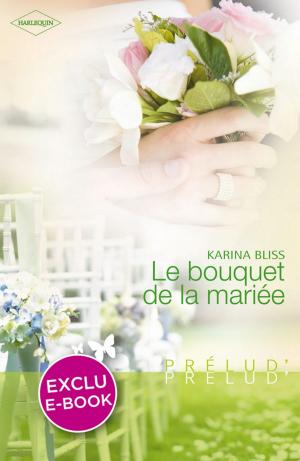 Cover of the book Le bouquet de la mariée (Harlequin Prélud') by Elle James, Barb Han, Adrienne Giordano