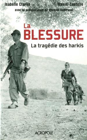Cover of the book La blessure - La tragédie des harkis by Julia MONTEJO
