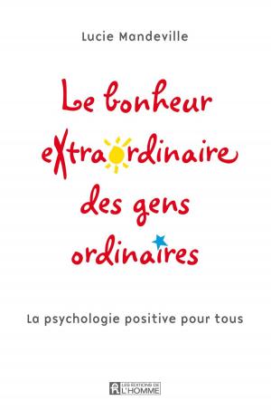 Cover of the book Le bonheur extraordinaire des gens ordinaires by Micheline Lachance