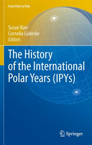 Cover of the book The History of the International Polar Years (IPYs) by D.A. Bell, G. Dallenbach-Hellweg, Y. Furuhashi, C.T. Garrett, S. Goto, T. Ishizuka, R. Kudo, K. Noda, T. Okagaki, H. Sasano, R.E. Scully, M.K. Sidaway, S.G. Silverberg, A. Talerman, Y. Tomoda, G. Ueda, M. Yamasaki, R.H. Young