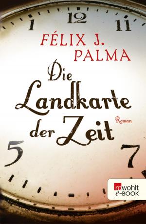 Cover of Die Landkarte der Zeit by Félix J. Palma, Rowohlt E-Book