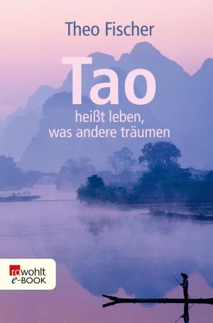 Cover of the book Tao heißt leben, was andere träumen by Bernard Cornwell