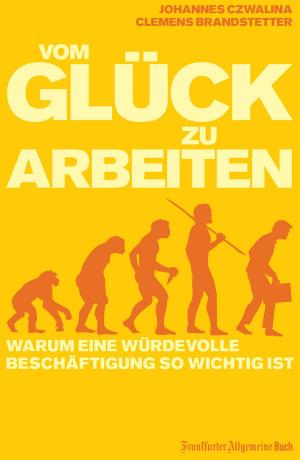 Cover of the book Vom Glück zu arbeiten by Katharina Starlay