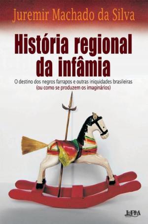 Cover of the book História Regional da Infâmia by Sueli Barros Cassal, Fernando Pessoa