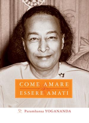 Cover of the book Come amare ed essere amati by Paramhansa Yogananda