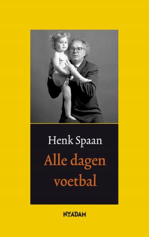 Cover of the book Alle dagen voetbal by Silvan Schoonhoven