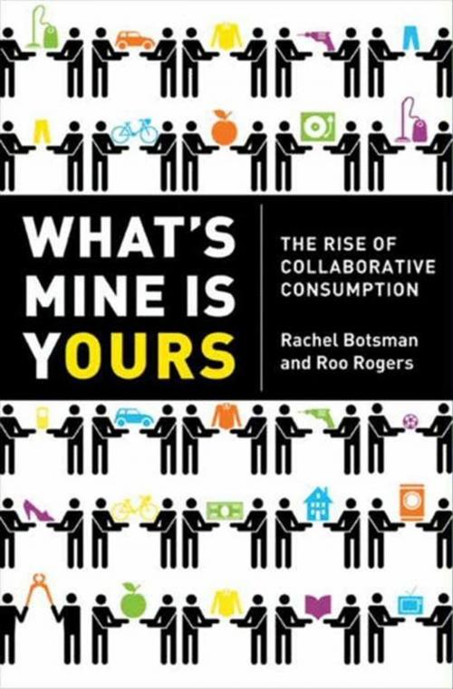 Cover of the book What's Mine Is Yours by Rachel Botsman, Roo Rogers, HarperCollins e-books