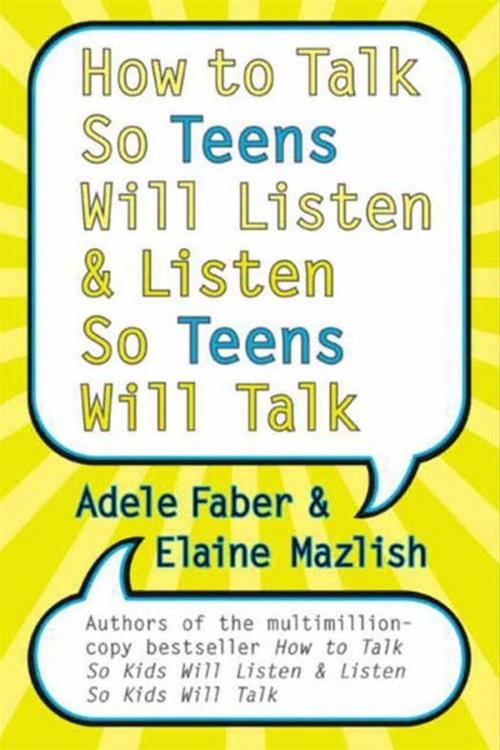 Cover of the book How to Talk So Teens Will Listen and Listen So Teens Will Talk by Adele Faber, Elaine Mazlish, HarperCollins e-books