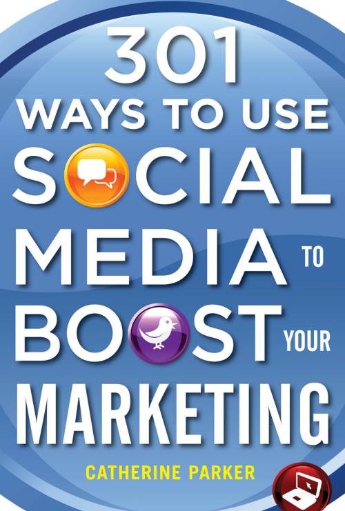 Cover of the book 301 Ways to Use Social Media To Boost Your Marketing by Catherine Parker, McGraw-Hill Education