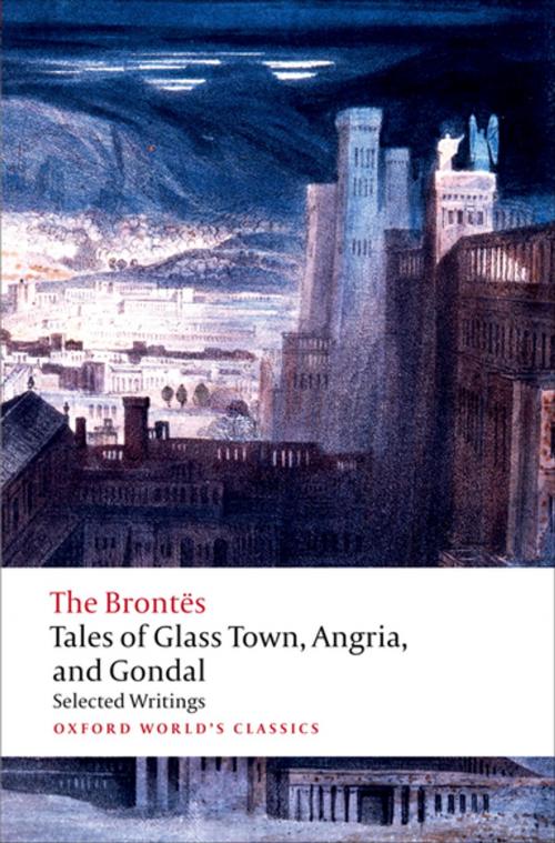 Cover of the book Tales of Glass Town, Angria, and Gondal by The Brontës, OUP Oxford