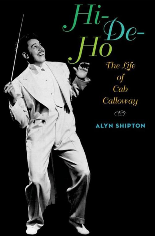 Cover of the book Hi-De-Ho : The Life Of Cab Calloway by Alyn Shipton, Oxford University Press, USA