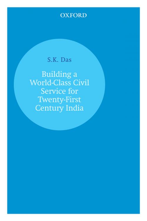 Cover of the book Building a World-Class Civil Service for Twenty-First Century India by S.K. Das, OUP India