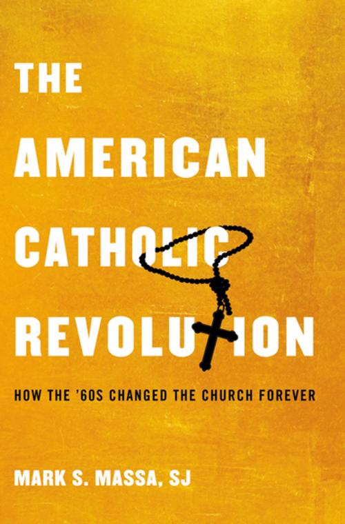 Cover of the book The American Catholic Revolution by Mark S. Massa, S.J., Oxford University Press