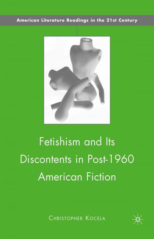 Cover of the book Fetishism and Its Discontents in Post-1960 American Fiction by C. Kocela, Palgrave Macmillan US