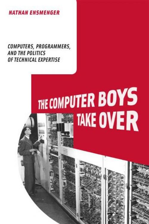 Cover of the book The Computer Boys Take Over: Computers, Programmers, and the Politics of Technical Expertise by Nathan Ensmenger, MIT Press